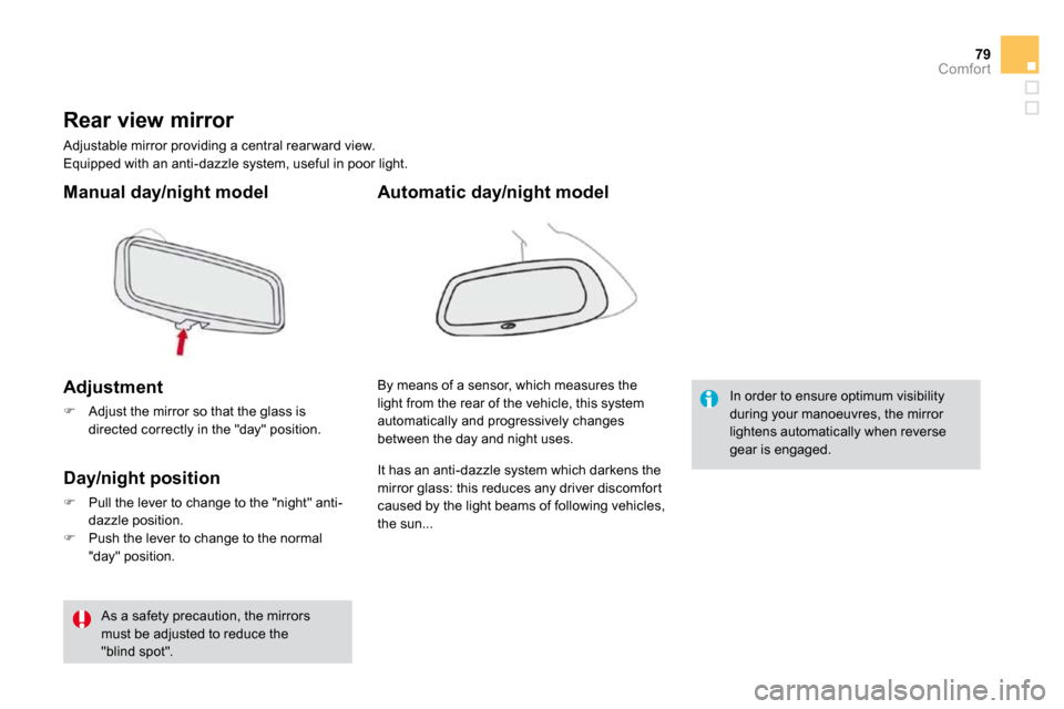 Citroen DS3 DAG 2010 1.G Owners Manual 79Comfort
� � � � � � �R�e�a�r� �v�i�e�w� �m�i�r�r�o�r� 
 Adjustable mirror providing a central rear ward view.  Equipped with an anti-dazzle system, useful in poor  light.  
� � � �M�a�n�u�a�l� �d�a�