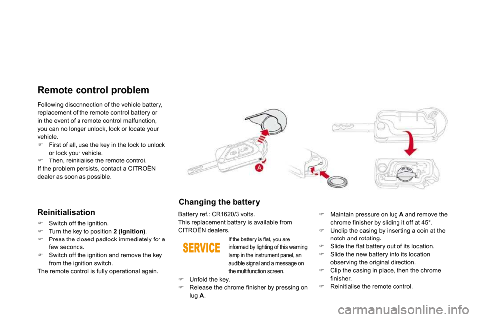 Citroen DS3 DAG 2010 1.G User Guide  Following disconnection of the vehicle battery, 
replacement of the remote control battery or in the event of a remote control malfunction, you can no longer unlock, lock or locate your vehicle. �
