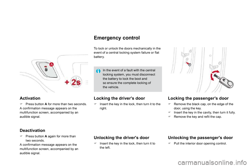 Citroen DS3 DAG 2010 1.G User Guide   Activation 
�   Press button  A  for more than two seconds.   A confirmation message appears on the multifunction screen, accompanied by an audible signal.  
  Deactivation 
�   Press button  