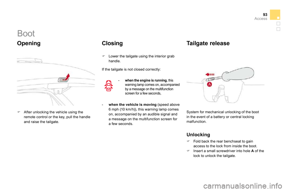 Citroen DS3 DAG 2010 1.G Owners Manual 93Access
            Boot 
  Opening 
�   After unlocking the vehicle using the remote control or the key, pull the handle and raise the tailgate.   
  Closing 
�   Lower the tailgate using the 