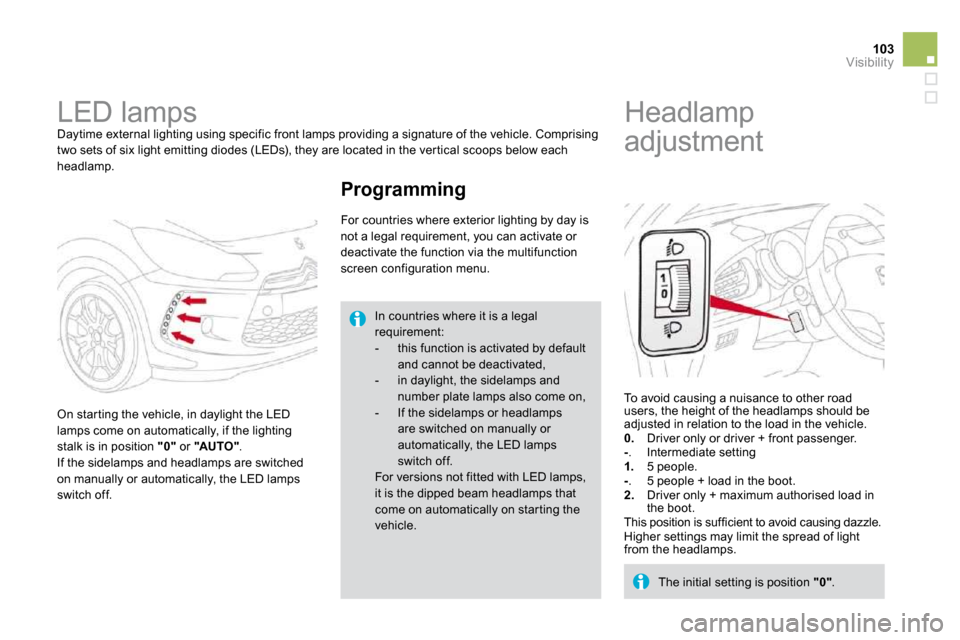 Citroen DS3 DAG 2010 1.G Manual PDF 103Visibility
      LED lamps 
 Daytime external lighting using specific front lamp s providing a signature of the vehicle. Comprising two sets of six light emitting diodes (LEDs), they are  located i