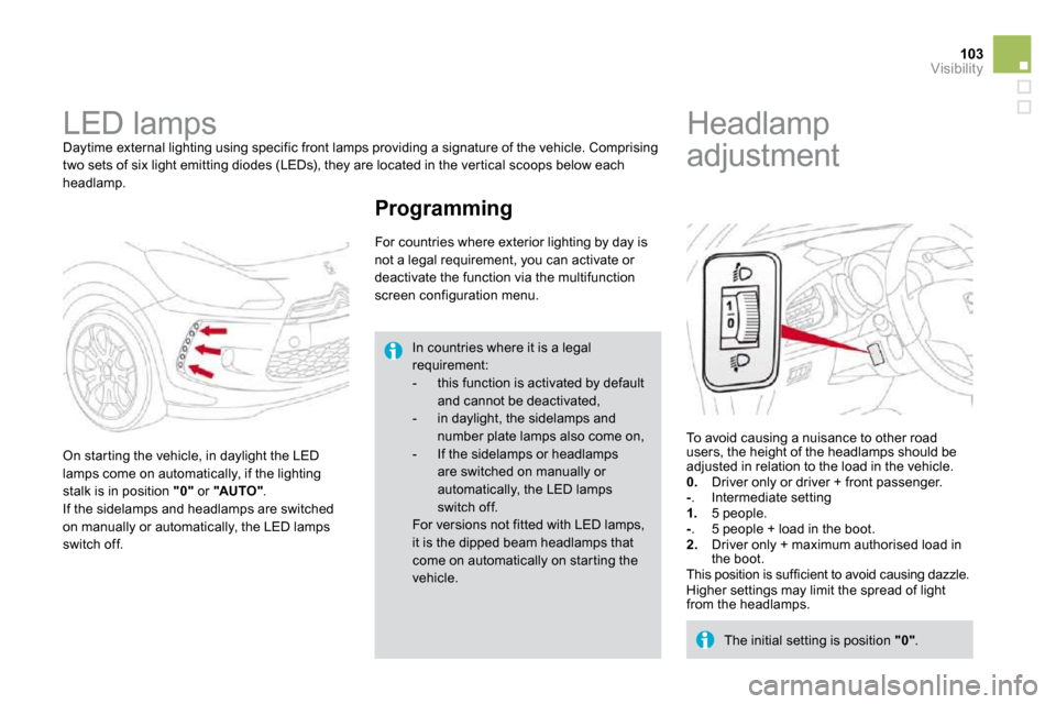 Citroen DS3 DAG 2010 1.G Owners Manual 103Visibility
      LED lamps 
 Daytime external lighting using specific front lamp s providing a signature of the vehicle. Comprising two sets of six light emitting diodes (LEDs), they are  located i
