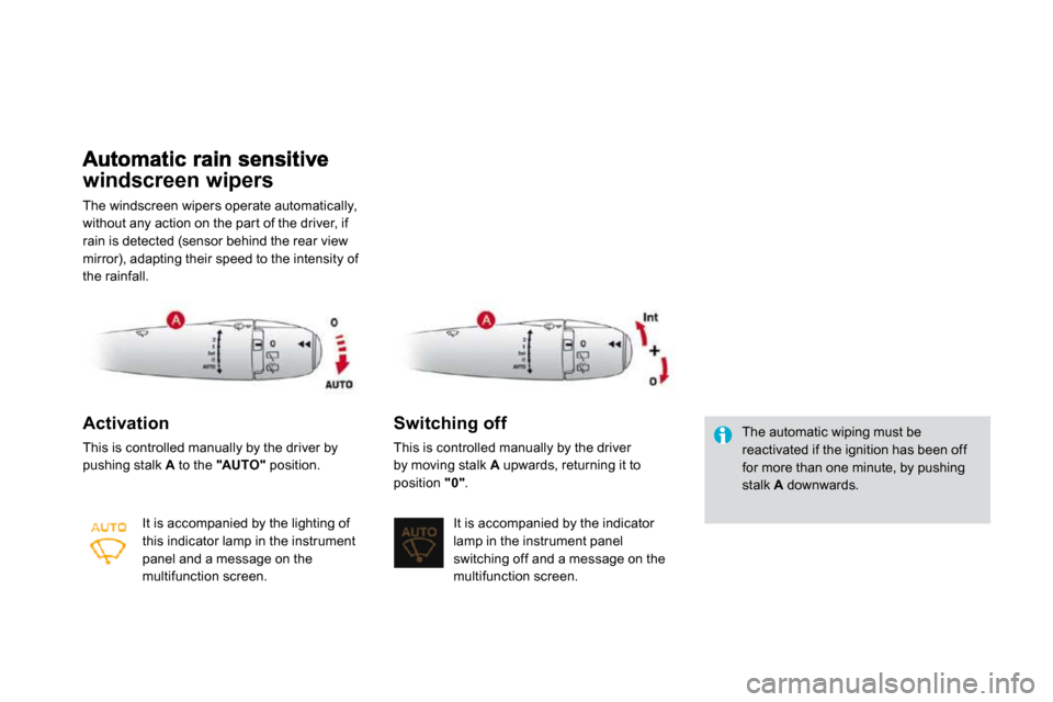 Citroen DS3 DAG 2010 1.G Owners Manual windscreen wipers 
 The windscreen wipers operate automatically, without any action on the par t of the driver, if rain is detected (sensor behind the rear view mirror), adapting their speed to the in
