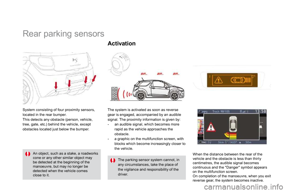 Citroen DS3 2010 1.G Owners Manual       Rear parking sensors 
 System consisting of four proximity sensors, located in the rear bumper.  This detects any obstacle (person, vehicle, tree, gate, etc.) behind the vehicle, except obstacle