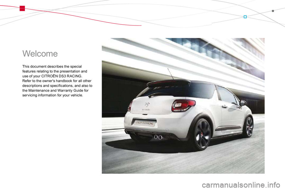 Citroen DS3 2010 1.G Owners Manual  Welcome 
 This document describes the special features relating to the presentation and use of your CITROËN DS3 R ACING.  Refer to the owners handbook for all other descriptions and specifications,