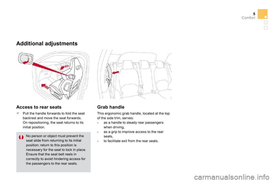 Citroen DS3 2010 1.G Owners Manual 5Comfort
  Access to rear seats 
�   Pull the handle for wards to fold the seat backrest and move the seat for wards.    On repositioning, the seat returns to its initial position.  
 No person or 