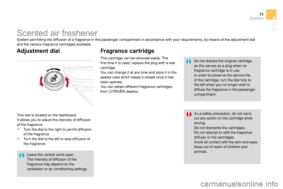Citroen DS3 2010 1.G Owners Manual 71Comfort
         Scented air freshener 
 System permitting the diffusion of a fragrance in t he passenger compar tment in accordance with your requ irements, by means of the adjustment dial and the 
