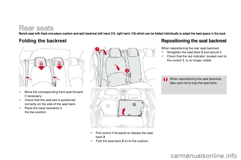 Citroen DS3 2010 1.G Owners Manual             Rear seats 
�   Move the corresponding front seat for ward if necessary. �   Check that the seat belt is positioned correctly on the side of the seat back. 
�   Place the head res