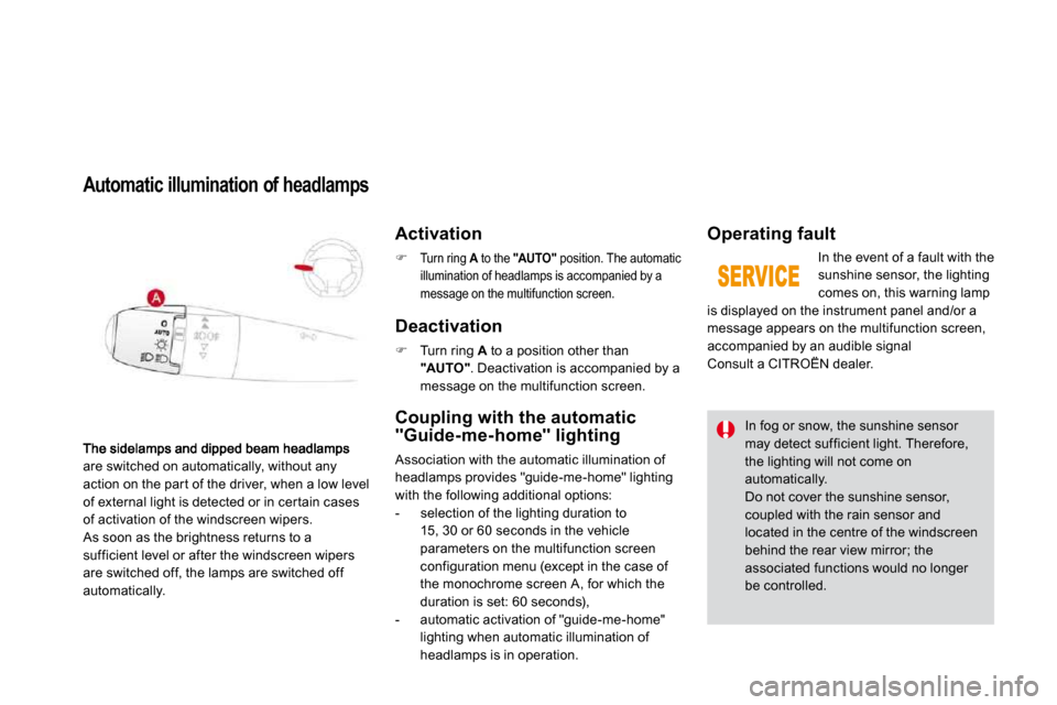 Citroen DS3 2010 1.G Owners Manual are switched on automatically, without any action on the par t of the driver, when a low level of external light is detected or in cer tain cases of activation of the windscreen wipers.  As soon as th