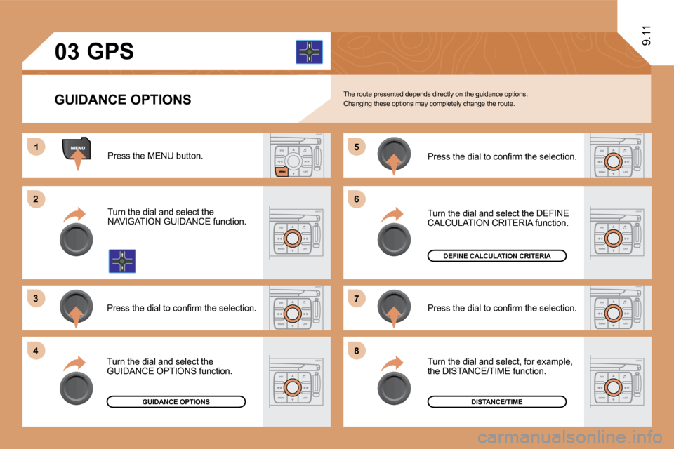 Citroen JUMPY DAG 2010 2.G Owners Manual 11
�2�2
�3�3
�4�4
�5�5
�6�6
�7�7
�8�8
�0�3
9.11
  GUIDANCE OPTIONS 
GPS 
 The route presented depends directly on the guidance options.  Changing these options may completely change the r oute. 
 Pres