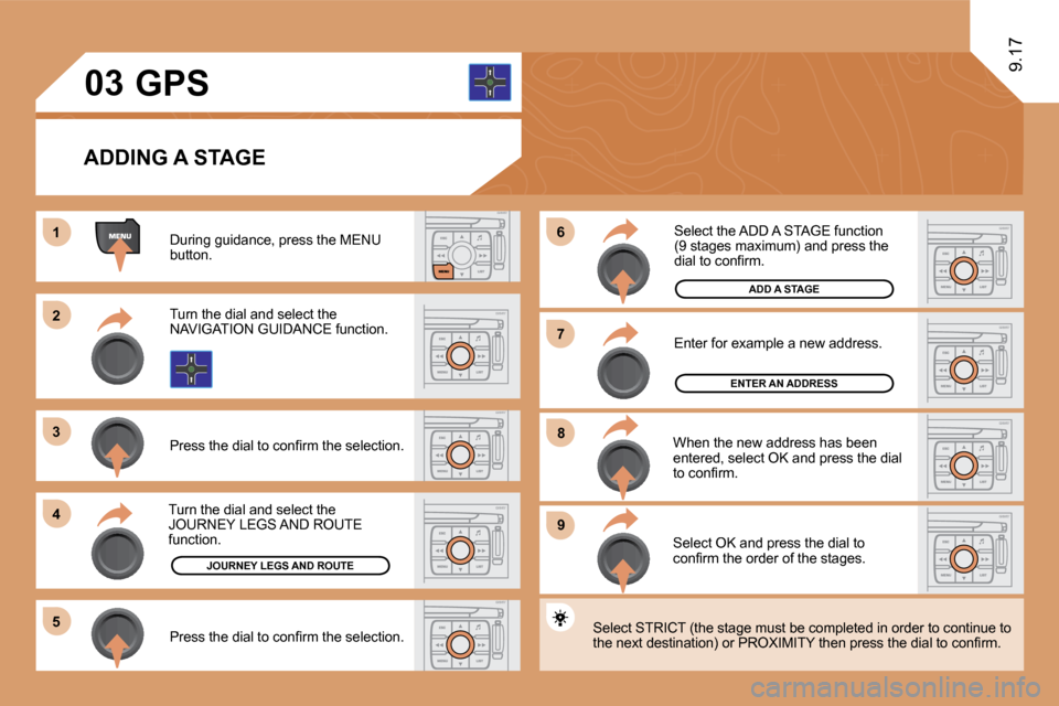 Citroen JUMPY DAG 2010 2.G Owners Manual 11
�2�2
�3�3
�4�4
�5�5
�9�9
�8�8
�7�7
�6�6
�0�3
9.17
  ADDING A STAGE 
 During guidance, press the MENU button. 
 Turn the dial and select the NAVIGATION GUIDANCE function. 
� �P�r�e�s�s� �t�h�e� �d�i
