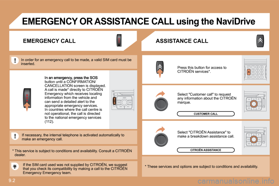 Citroen JUMPY MULTISPACE 2010 2.G Owners Manual 9.2 
button until a CONFIRMATION/CANCELLATION screen is displayed.  A call is made *  directly to CITROËNen is displayed. isplaye
Emergency which receives locating information from the vehicle and ca