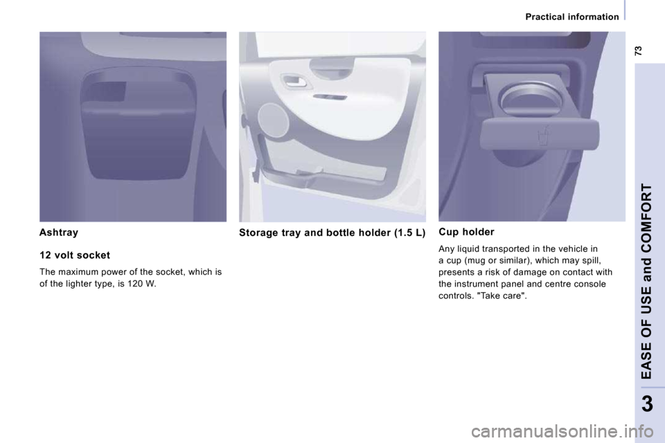 Citroen JUMPY MULTISPACE 2010 2.G Owners Guide Practical information
EASE OF USE and COMFORT
3
Ashtray Storage tray and bottle holder (1.5 L) Cup holder
Any liquid transported in the vehicle in
a cup (mug or similar), whi Citroen JUMPY MULTISPACE 2010 2.G Owners Guide Practical information
EASE OF USE and COMFORT
3
Ashtray Storage tray and bottle holder (1.5 L) Cup holder
Any liquid transported in the vehicle in
a cup (mug or similar), whi