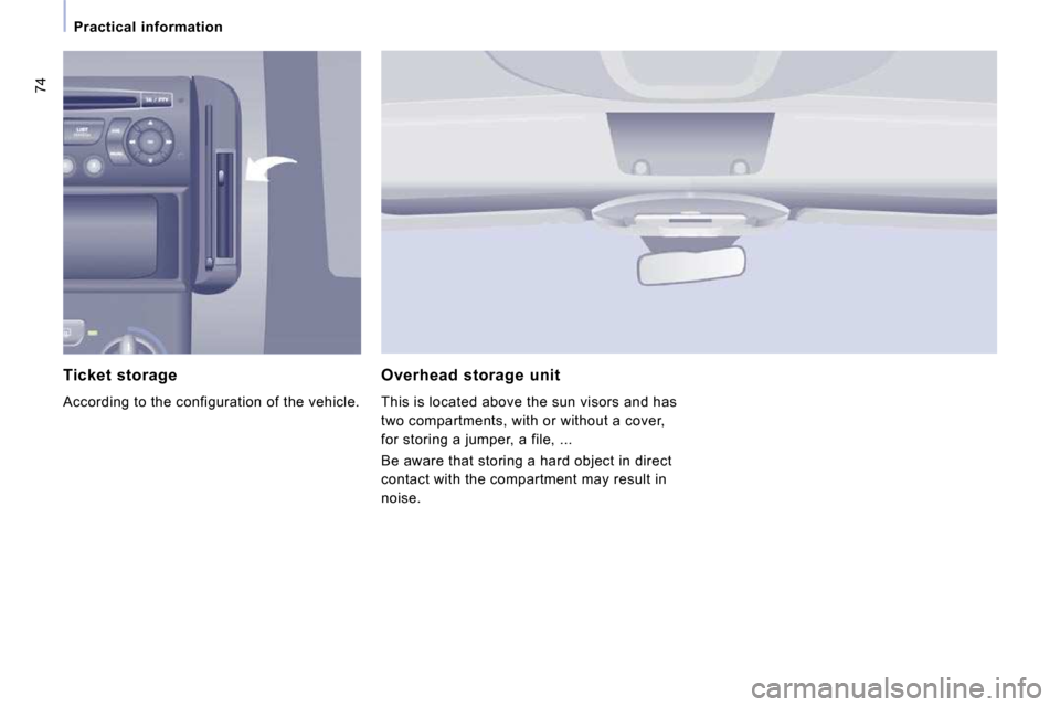 Citroen JUMPY MULTISPACE 2010 2.G Manual PDF 74
   Practical  information   
  Ticket  storage 
 According to the configuration of the vehicle.  
  Overhead  storage  unit 
 This is located above the sun visors and has  
two compartments, with o