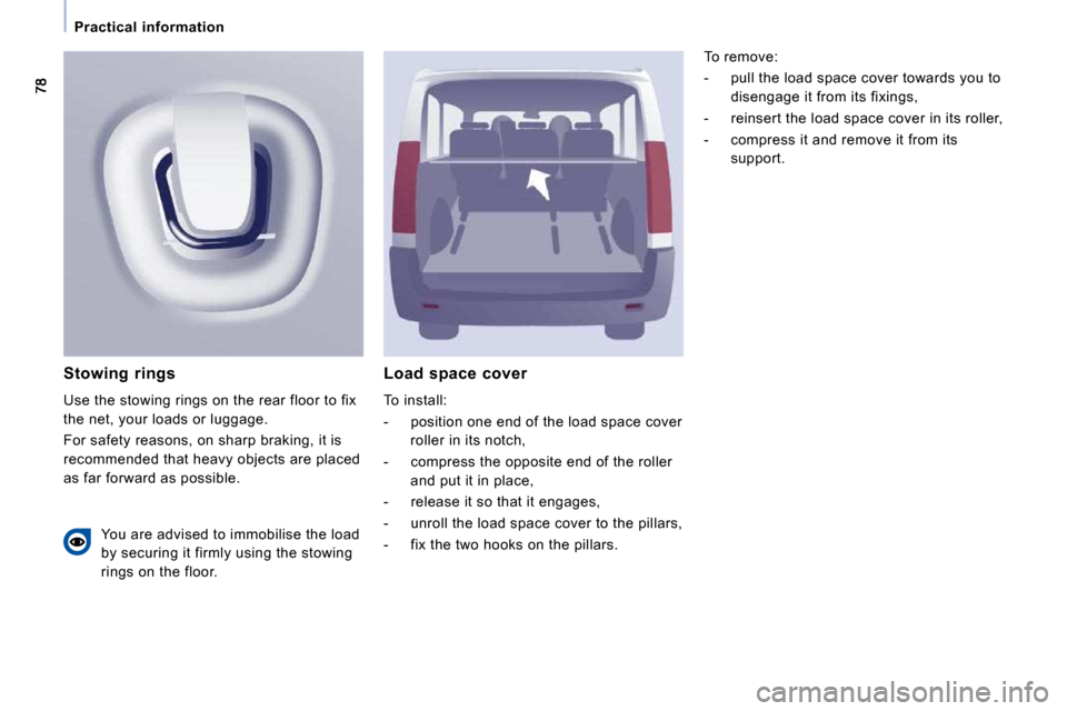 Citroen JUMPY MULTISPACE 2010 2.G Owners Manual Practical information
Load space cover
To install:
- position one end of the load space cover roller in its notch,
- compress the opposite end of the roller and put it in pla Citroen JUMPY MULTISPACE 2010 2.G Owners Manual Practical information
Load space cover
To install:
- position one end of the load space cover roller in its notch,
- compress the opposite end of the roller and put it in pla