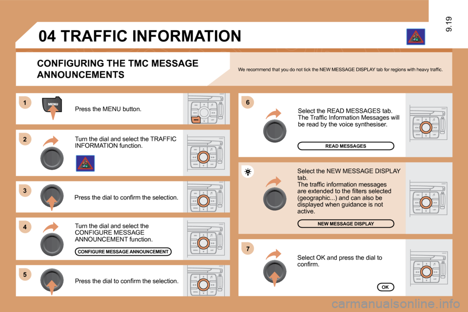 Citroen JUMPY 2010 2.G Owners Manual 11
�2�2
�3�3
�4�4
�6�6
�5�5
�7�7
�0�4
9.19
 Press the MENU button. 
READ MESSAGES
NEW MESSAGE DISPLAY
OK
  CONFIGURING THE TMC MESSAGE 
ANNOUNCEMENTS � �W�e� �r�e�c�o�m�m�e�n�d� �t�h�a�t� �y�o�u� �d�o