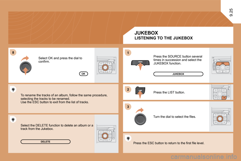 Citroen JUMPY 2010 2.G Owners Manual �8�8
�2�2
�3�3
1
9.25
DELETE
OK
 Press the SOURCE button several times in succession and select the JUKEBOX function. 
 Press the LIST button. 
� �T�u�r�n� �t�h�e� �d�i�a�l� �t�o� �s�e�l�e�c�t� �t�h�e