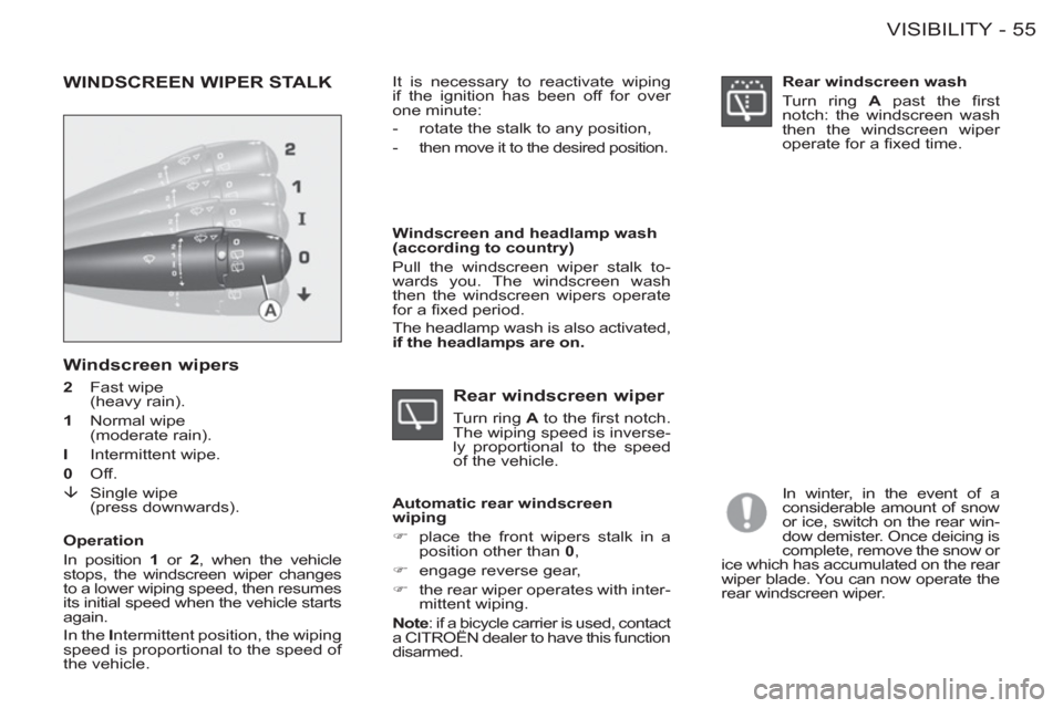 Citroen BERLINGO FIRST 2011.5 1.G Owners Manual 55 VISIBILITY
-
   
Windscreen wipers 
 
 
2  
 Fast wipe 
(heavy rain). 
   
1 
   Normal wipe 
(moderate rain). 
   
I 
   Intermittent wipe. 
   
0 
   Off. 
   
�È 
   Single wipe 
(press downwar