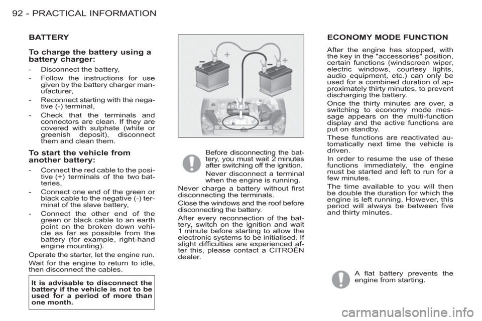 Citroen BERLINGO FIRST 2011.5 1.G Owners Manual PRACTICAL INFORMATION
92 -
ECONOMY MODE FUNCTION 
  After the engine has stopped, with 
the key in the "accessories" position, 
certain functions (windscreen wiper, 
electric windows, courtesy lights,