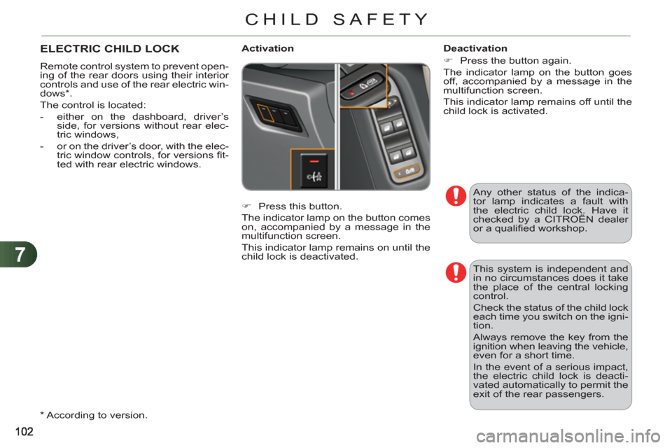 Citroen C3 RHD 2011.5 2.G Owners Manual 7
CHILD SAFETY
Any other status of the indica-
tor lamp indicates a fault with
the electric child lock. Have it
checked by a CITROËN dealer
or a qualifi ed workshop.
ELECTRIC CHILD LOCK
Rem Citroen C3 RHD 2011.5 2.G Owners Manual 7
CHILD SAFETY
Any other status of the indica-
tor lamp indicates a fault with
the electric child lock. Have it
checked by a CITROËN dealer
or a qualifi ed workshop.
ELECTRIC CHILD LOCK
Rem