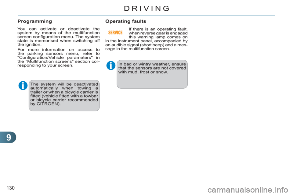 Citroen C3 RHD 2011.5 2.G Owners Manual 9
130
DRIVING
  The system will be deactivated 
automatically when towing a 
trailer or when a bicycle carrier is 
ﬁ tted (vehicle ﬁ tted with a towbar 
or bicycle carrier recommended 
by CITROËN