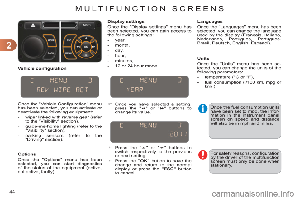 Citroen C3 RHD 2011.5 2.G Service Manual 2
44
MULTIFUNCTION SCREENS
   
Vehicle conﬁ guration 
  Once the "Vehicle Conﬁ guration"  menu 
has been selected, you can activate or 
deactivate the following equipment: 
   
 
-   wiper linked 