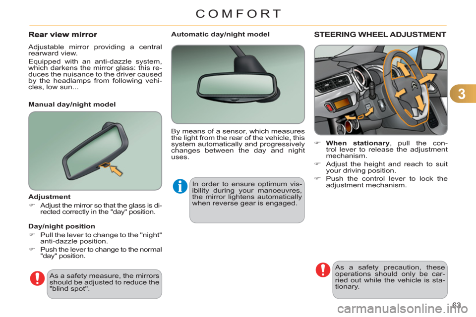 Citroen C3 RHD 2011.5 2.G Repair Manual 3
63
COMFORT
STEERING WHEEL ADJUSTMENT 
   
 
 
�) 
  When stationary 
, pull the con-
trol lever to release the adjustment 
mechanism. 
   
�) 
  Adjust the height and reach to suit 
your driving pos