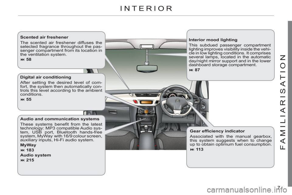 Citroen C3 RHD 2011.5 2.G Owners Manual FAMILIARI
S
AT I
ON
   
Interior mood lighting 
  This subdued passenger compartment 
lighting improves visibility inside the vehi-
cle in low lighting conditions. It comprises 
several lamps, located