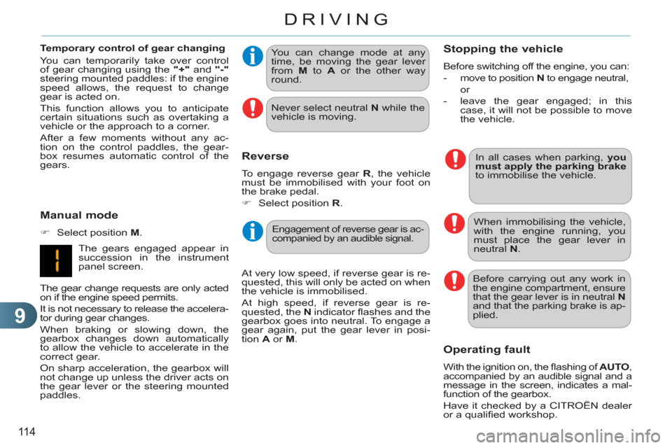 Citroen C3 PICASSO RHD 2011.5 1.G Owners Manual 9
11 4
DRIVING
   
Manual mode 
 
 
 
�) 
  Select position  M 
.     
You can change mode at any 
time, be moving the gear lever 
from  M 
 to  A 
 or the other way 
round.  
Reverse
 
To engage reve