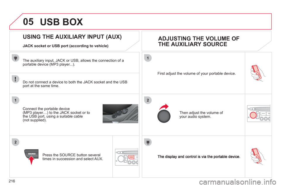 Citroen C3 PICASSO RHD 2011.5 1.G Owners Manual 216
05
1
21
2
SOURCE
First adjust the volume of your portable device.
Then ad
just the volume of your audio system.
USING THE AUXILIARY INPUT (AUX)
ADJUST Citroen C3 PICASSO RHD 2011.5 1.G Owners Manual 216
05
1
21
2
SOURCE
First adjust the volume of your portable device.
Then ad
just the volume of your audio system.
USING THE AUXILIARY INPUT (AUX)
ADJUST