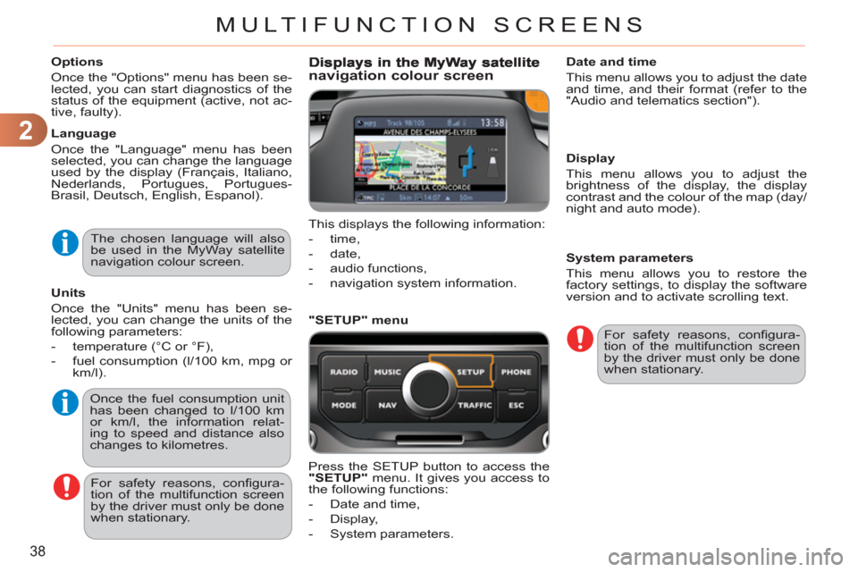 Citroen C3 PICASSO RHD 2011.5 1.G Owners Manual 2
38
MULTIFUNCTION SCREENS
   
Options 
  Once the "Options" menu has been se-
lected, you can start diagnostics of the 
status of the equipment (active, not ac-
tive, faulty).  
   
Language 
  Once 