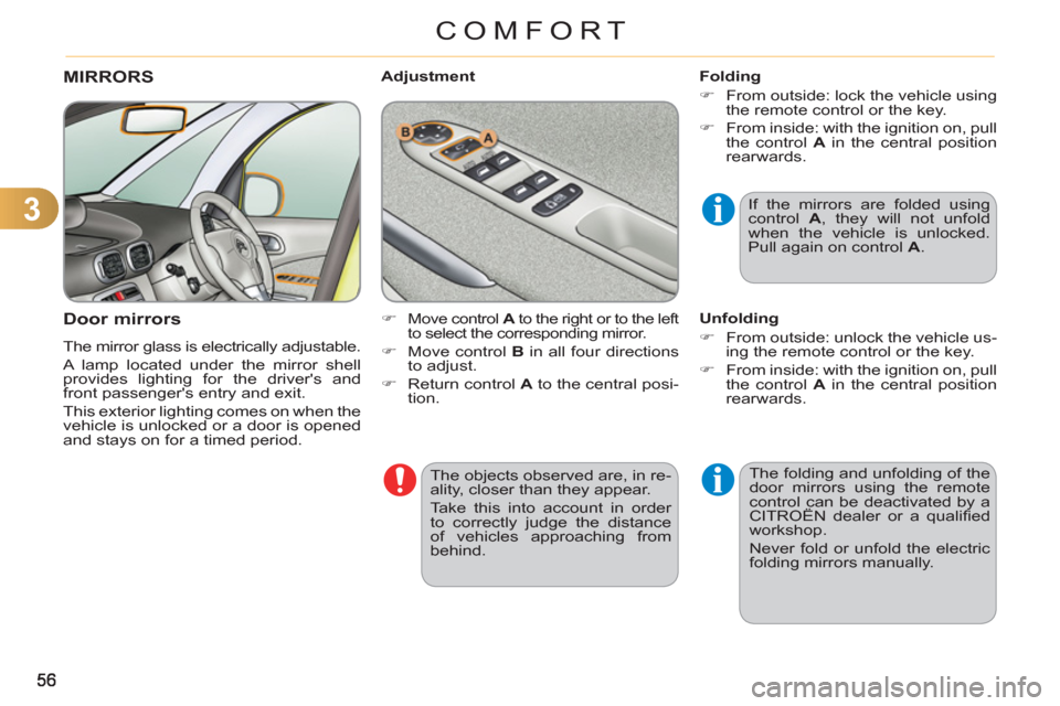 Citroen C3 PICASSO RHD 2011.5 1.G Owners Manual 3
COMFORT
The objects observed are, in re-
ality, closer than they appear.
Take this into account in order
to correctly judge the distance
of vehicles approaching from
behind.
MIRRORS
Citroen C3 PICASSO RHD 2011.5 1.G Owners Manual 3
COMFORT
The objects observed are, in re-
ality, closer than they appear.
Take this into account in order
to correctly judge the distance
of vehicles approaching from
behind.
MIRRORS