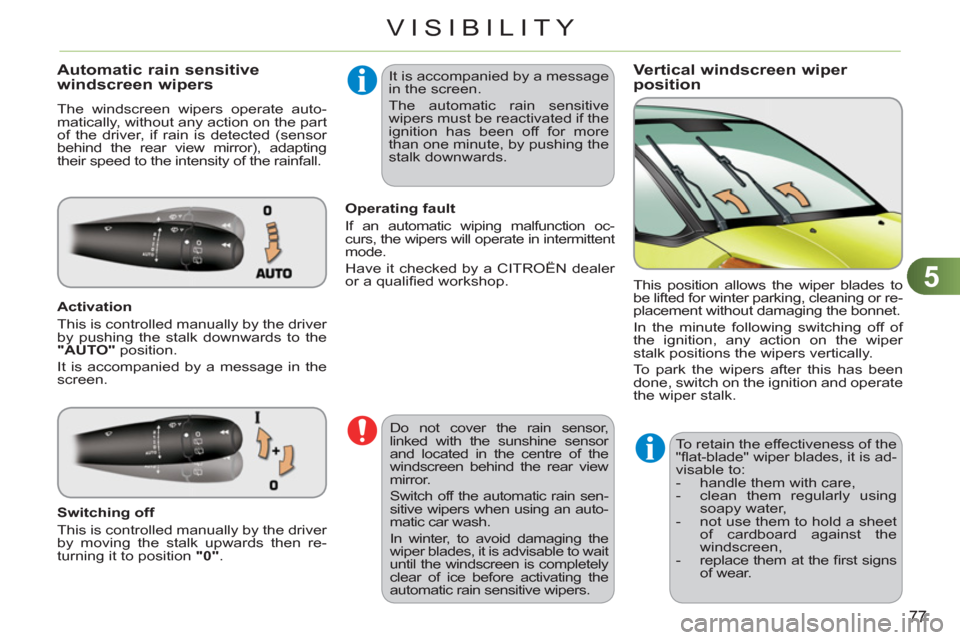 Citroen C3 PICASSO RHD 2011.5 1.G Owners Manual 5
77
VISIBILITY
Vertical windscreen wiper position Automatic rain sensitive
windscreen wipers
The windscreen wipers operate auto-
matically, without any action on the part
of the driver, if rain Citroen C3 PICASSO RHD 2011.5 1.G Owners Manual 5
77
VISIBILITY
Vertical windscreen wiper position Automatic rain sensitive
windscreen wipers
The windscreen wipers operate auto-
matically, without any action on the part
of the driver, if rain