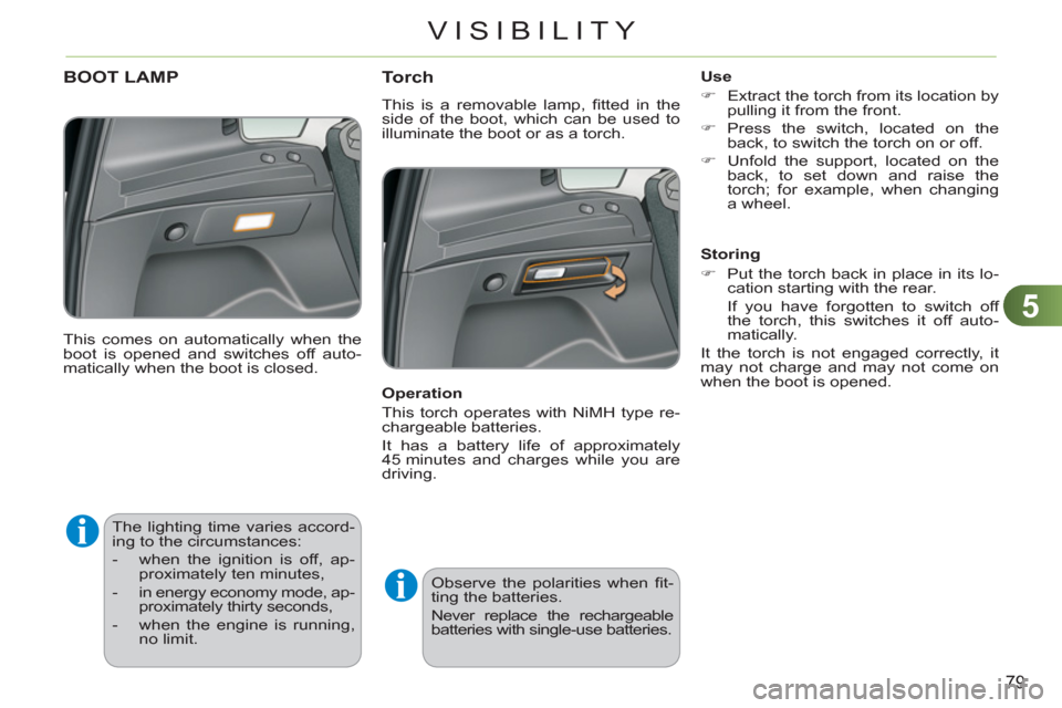 Citroen C3 PICASSO RHD 2011.5 1.G Owners Manual 5
79
VISIBILITY
The lighting time varies accord-
ing to the circumstances:
- when the ignition is off, ap-
proximately ten minutes,
- in energy economy mode, ap-
proximatel Citroen C3 PICASSO RHD 2011.5 1.G Owners Manual 5
79
VISIBILITY
The lighting time varies accord-
ing to the circumstances:
- when the ignition is off, ap-
proximately ten minutes,
- in energy economy mode, ap-
proximatel