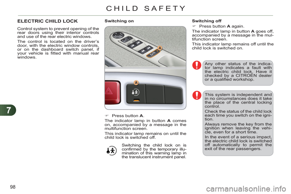 Citroen C3 PICASSO RHD 2011.5 1.G Owners Manual 7
98
CHILD SAFETY
This system is independent and
in no circumstances does it take
the place of the central locking
control.
Check the status of the child lock
each time you switch on the igni Citroen C3 PICASSO RHD 2011.5 1.G Owners Manual 7
98
CHILD SAFETY
This system is independent and
in no circumstances does it take
the place of the central locking
control.
Check the status of the child lock
each time you switch on the igni