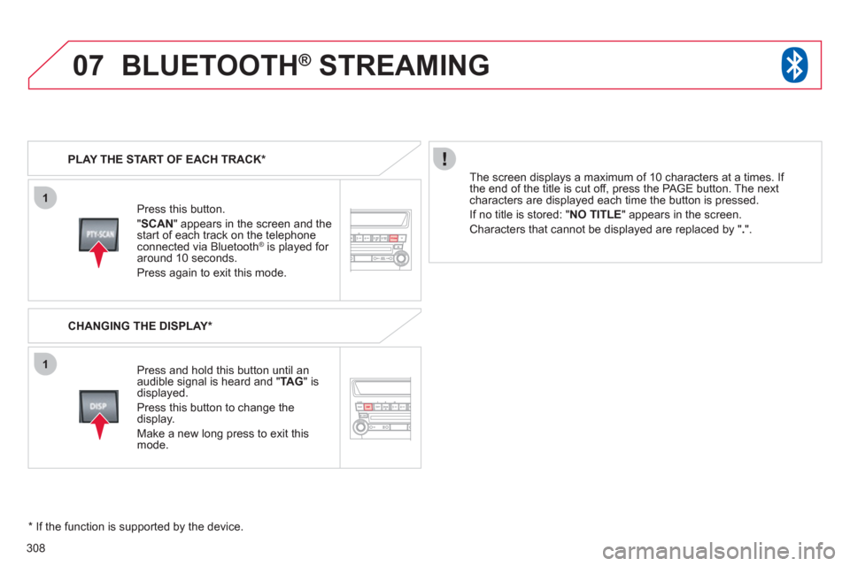 Citroen C4 AIRCROSS RHD 2011.5 1.G Owners Guide 308
07
1
1
   
Press this button.  
"SCA
N" appears in the screen and thestart of each track on the telephoneconnected via Bluetooth ® 
 is played for ®
around 10 seconds.
Press again to exit this m