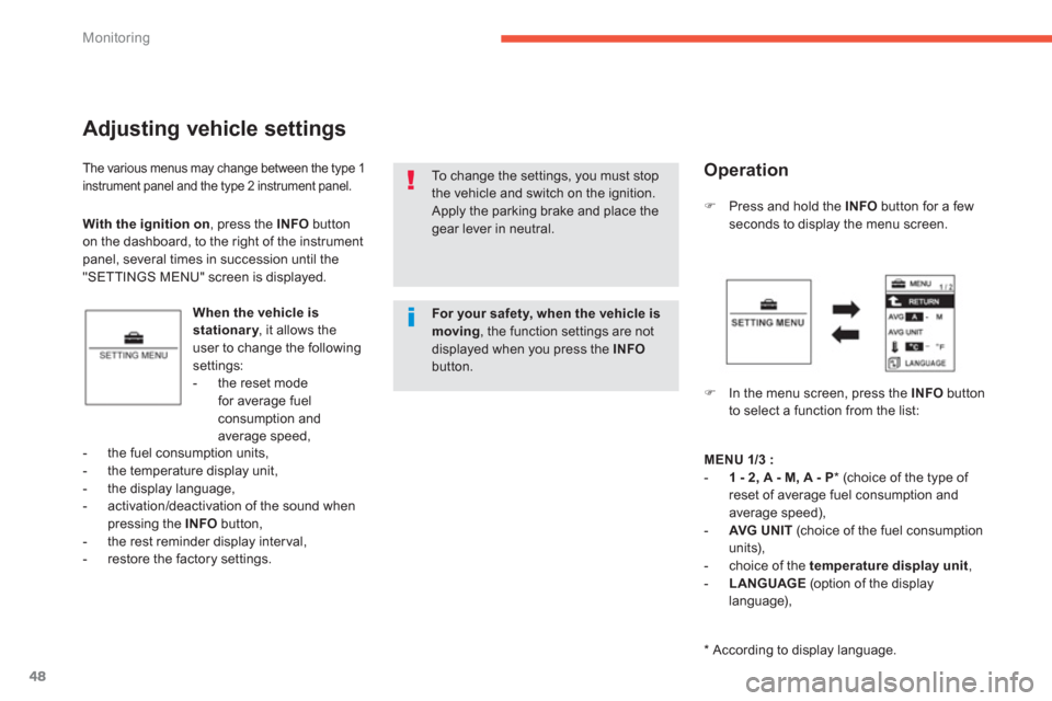 Citroen C4 AIRCROSS RHD 2011.5 1.G Owners Manual 48
Monitoring
The various menus may change between the type 1instrument panel and the type 2 instrument panel.
Adjusting vehicle settings 
When the vehicle is stationary, it allows theyuser to change 