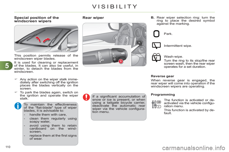 Citroen C4 DAG 2011.5 2.G Owners Manual 5
VISIBILITY
110 
   
B. 
  Rear wiper selection ring: turn the 
ring to place the desired symbol 
against the marking.    
 
 
 
 
 
 
 
 
 
 
Rear wiper 
 
 
If a signiﬁ cant accumulation of 
snow