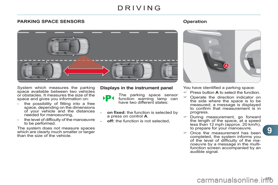 Citroen C4 DAG 2011.5 2.G Owners Guide 9
DRIVING
175
PARKING SPACE SENSORS
System which measures the parking
space available between two vehicles
or obstacles. It measures the size of the
space and gives you informatio Citroen C4 DAG 2011.5 2.G Owners Guide 9
DRIVING
175
PARKING SPACE SENSORS
System which measures the parking
space available between two vehicles
or obstacles. It measures the size of the
space and gives you informatio