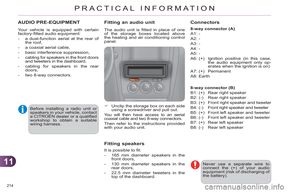 Citroen C4 DAG 2011.5 2.G Owners Manual 11
PRACTICAL INFORMATION
214 
   
 
 
 
 
AUDIO PRE-EQUIPMENT 
 
Your vehicle is equipped with certain 
factory-ﬁ tted audio equipment: 
   
 
-   a dual-function aerial at the rear of 
the roof, 
 
