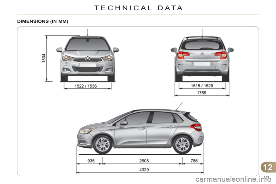 Citroen C4 DAG 2011.5 2.G User Guide 12
TECHNICAL DATA
227
DIMENSIONS (IN MM) Citroen C4 DAG 2011.5 2.G User Guide 12
TECHNICAL DATA
227
DIMENSIONS (IN MM)