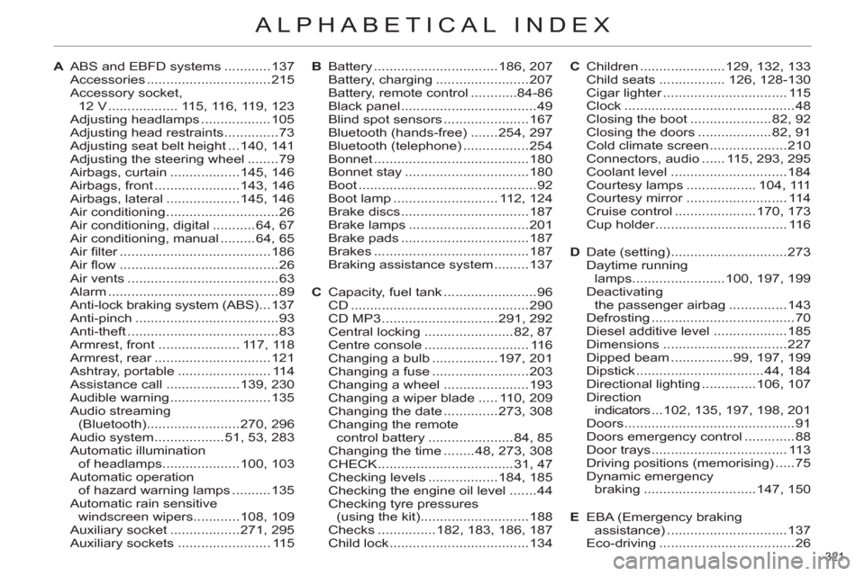 Citroen C4 DAG 2011.5 2.G Owners Guide 321 
ALPHABETICAL INDEX
A  ABS and EBFD systems ............137
 Accessories ................................215
 Accessory socket, 
12 V .................. 115, 116, 119, 123
 Adjusting headlamps ...