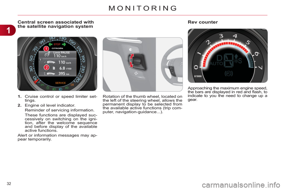 Citroen C4 DAG 2011.5 2.G Owners Manual 1
MONITORING
32 
   
 
1. 
  Cruise control or speed limiter set-
tings. 
   
2. 
  Engine oil level indicator.  
  Reminder of servicing information.  
  These functions are displayed suc-
cessively 