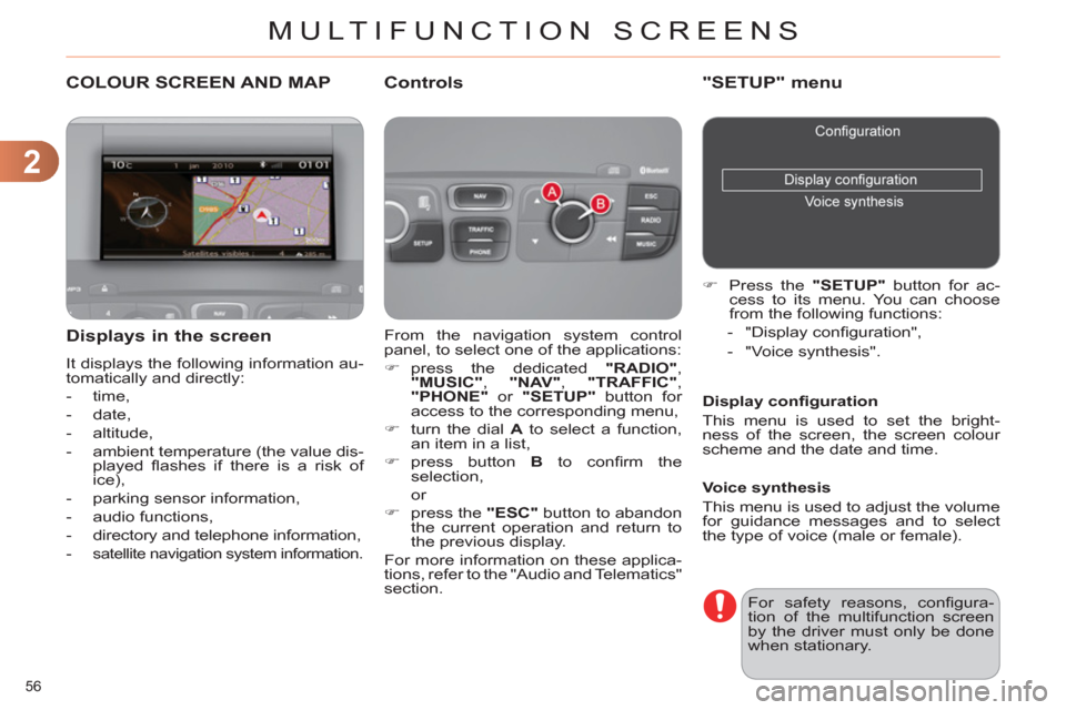 Citroen C4 DAG 2011.5 2.G User Guide 2
MULTIFUNCTION SCREENS
56 
   
 
 
 
 
 
 
 
 
 
 
 
 
 
 
 
 
 
 
 
 
 
COLOUR SCREEN AND MAP 
 
From the navigation system control 
panel, to select one of the applications: 
   
 
�) 
 press the d