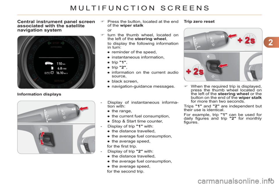 Citroen C4 DAG 2011.5 2.G Owners Manual 2
MULTIFUNCTION SCREENS
61
Central instrument panel screen
associated with the satellite
navigation system
- Display of instantaneous informa-
tion with:
●
the range Citroen C4 DAG 2011.5 2.G Owners Manual 2
MULTIFUNCTION SCREENS
61
Central instrument panel screen
associated with the satellite
navigation system
- Display of instantaneous informa-
tion with:
●
the range