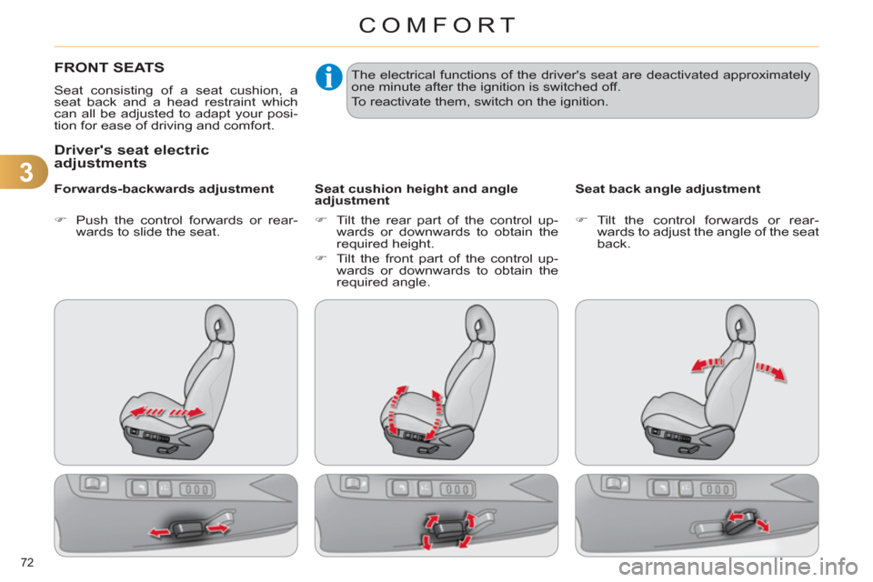Citroen C4 DAG 2011.5 2.G Manual PDF 3
COMFORT
72 
   
 
 
 
 
 
 
 
 
 
 
FRONT SEATS 
 
Seat consisting of a seat cushion, a 
seat back and a head restraint which 
can all be adjusted to adapt your posi-
tion for ease of driving and co