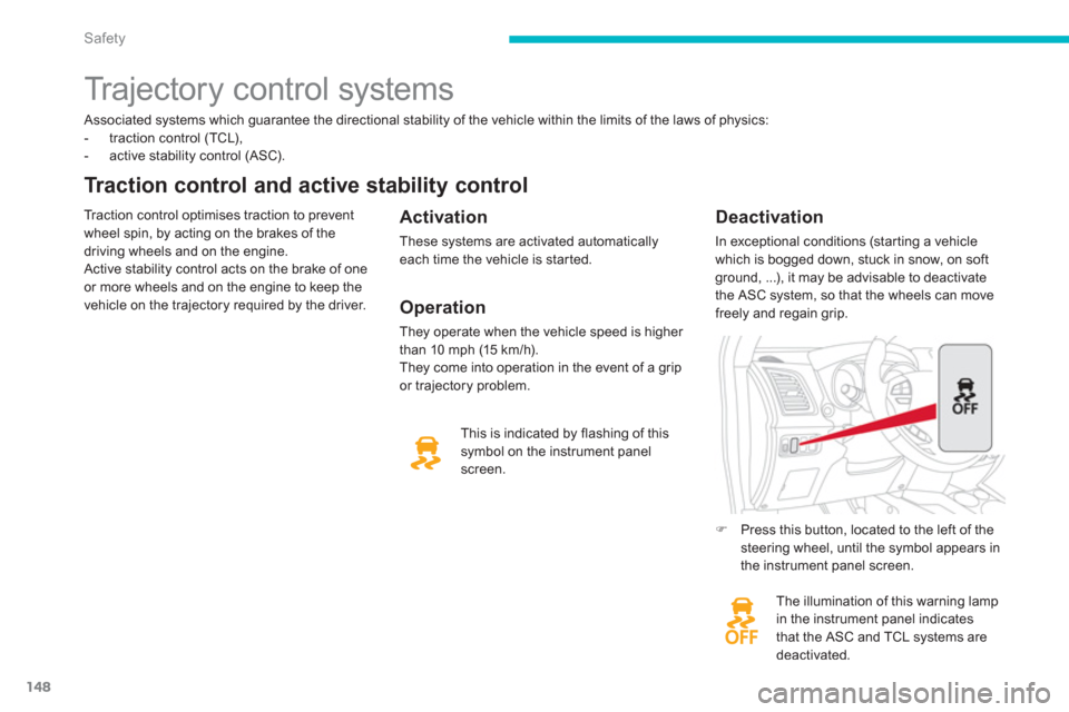 Citroen C4 2011.5 2.G Owners Manual 148
Safety
   Associated systems which guarantee the directional stability of the vehicle within the limits of the laws of physics: 
-  traction control (TCL),
-   active stability control (ASC).  
 
