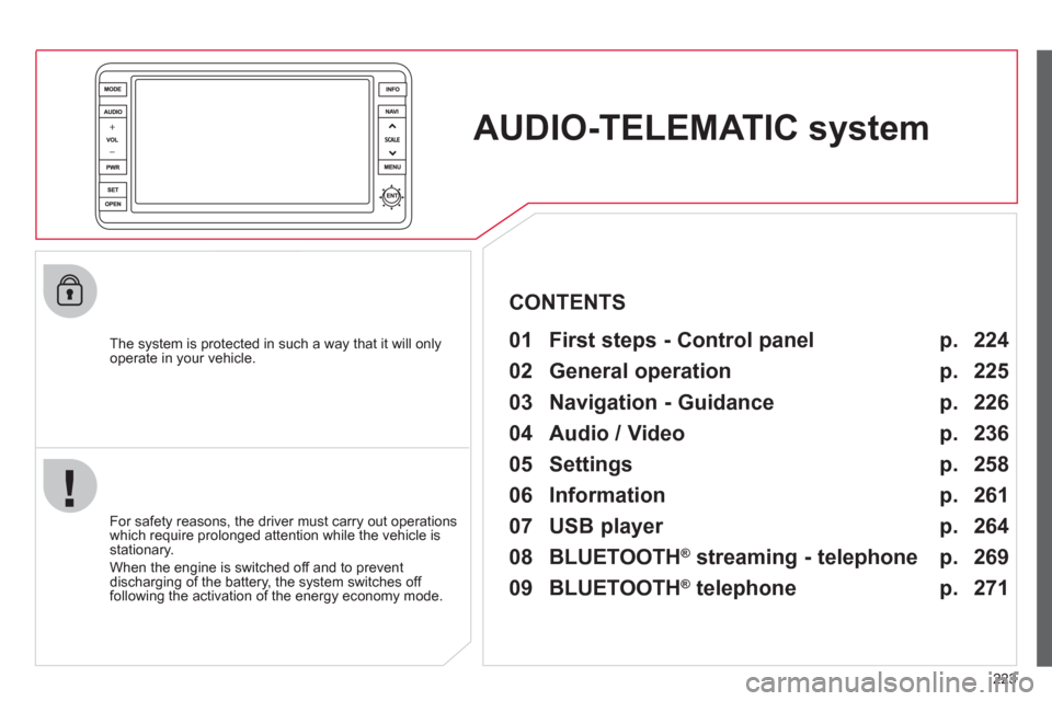 Citroen C4 2011.5 2.G Owners Manual 223
AUDIO-TELEMATIC system
The system is protected in such a way that it will onlyoperate in your vehicle.
01 First steps - Control panel
For safety reasons, the driver must carry ou Citroen C4 2011.5 2.G Owners Manual 223
AUDIO-TELEMATIC system
The system is protected in such a way that it will onlyoperate in your vehicle.
01 First steps - Control panel
For safety reasons, the driver must carry ou