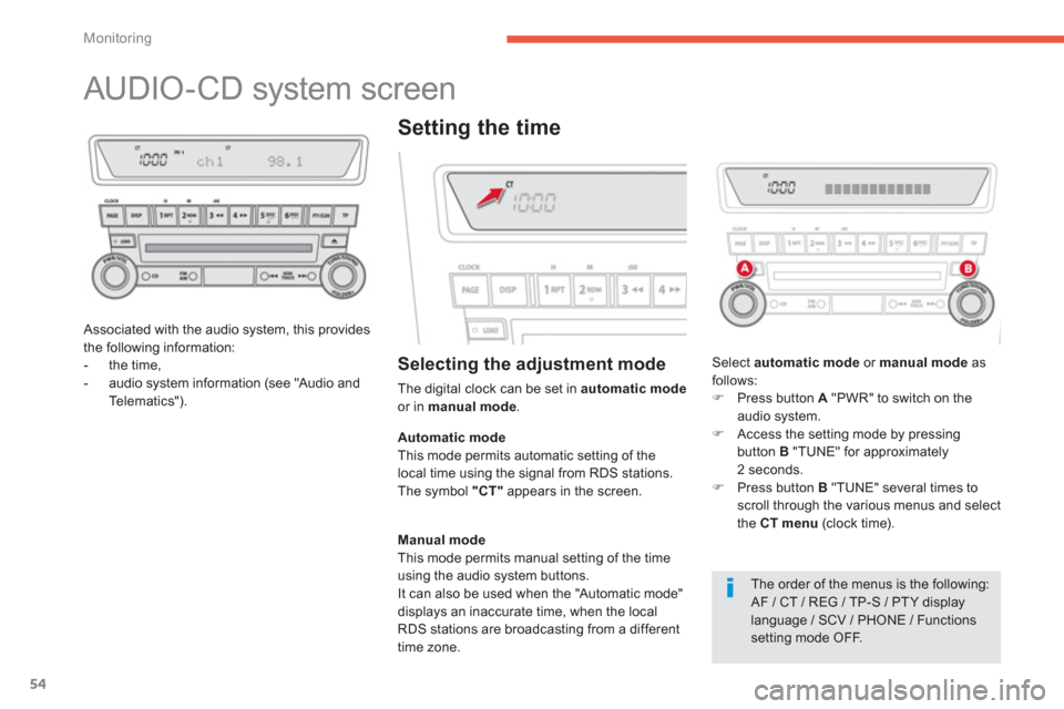 Citroen C4 2011.5 2.G Owners Manual 54
Monitoring
   
 
 
 
 
 
 
 
 
 
 
AUDIO-CD system screen 
 
 Associated with the audio system, this provides 
the following information:
-  the time, 
-  audio system information (see "Audio and 
