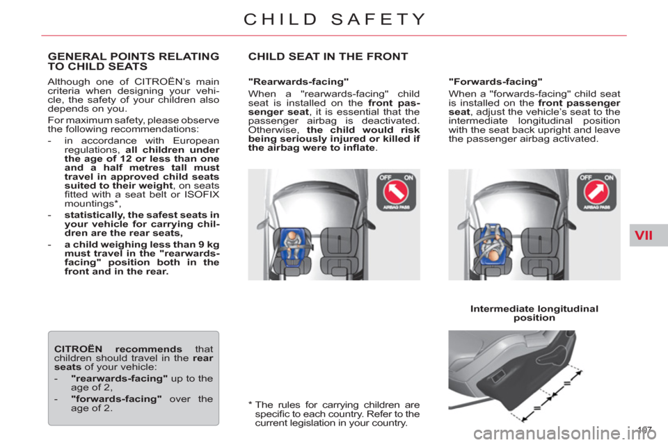 Citroen C5 RHD 2011.5 (RD/TD) / 2.G Owners Manual VII
107 
CHILD SAFETY
   
*  
  The rules for carrying children are 
speciﬁ c to each country. Refer to the 
current legislation in your country.  
 
 
 
 
 
 
 
 
 
 
 
 
GENERAL POINTS RELATING 
T